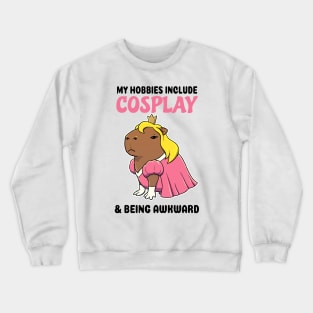 My hobbies include Cosplay and being awkward Capybara Princess Crewneck Sweatshirt